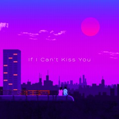 Imfinenow & Kehard - If I Can't Kiss You
