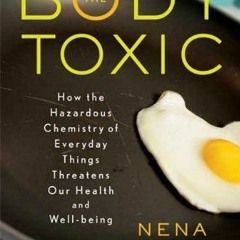 free KINDLE 💕 The Body Toxic: How the Hazardous Chemistry of Everyday Things Threate