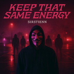 Keep That Same Energy