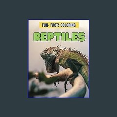 Ebook PDF  💖 Reptiles: Fun-Facts Coloring: Color & Discover: 77 Pages of Reptile Wonders - Educati