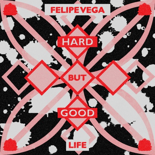 Felipe Vega - Hard But Good (Life) [Exclusive Release]