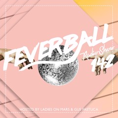 Feverball Radio Show 142 By Ladies On Mars & Gus Fastuca