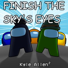 Kyle Allen² / Finish The Sky's Eyes - Mashup