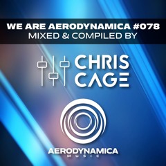 We Are Aerodynamica #078 (Mixed & Compiled by Chris Cage)