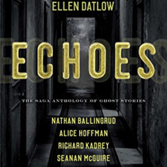 Get EBOOK 🖍️ Echoes: The Saga Anthology of Ghost Stories by  Ellen Datlow,Dale Baile