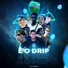 E O DRIP - SrSider, Guime, Abelha, Paulo, Inv3n????o, Deni, Breely, Conrado, Luiggi, Murilo e Zez??o