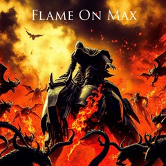 Flame On Max