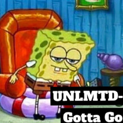 UNLMTD- I Gotta Go
