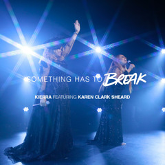 Something Has To Break (feat. Karen Clark Sheard)