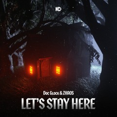Doc Glock & ZHAOS - Let's Stay Here (feat. Connor)