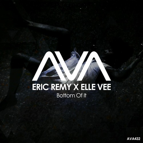 AVA432 - Eric Remy X Elle Vee - Bottom Of It *Out Now*