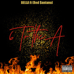 Bella ft Red $antana - 6 to da A Freestyle