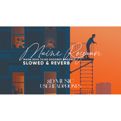 Maine Royaan (Slowed & Reverb) - 8D Music