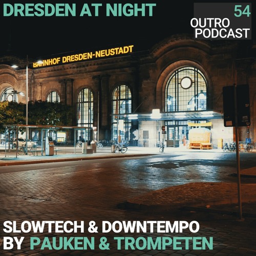 54: Pauken & Trompeten | Slowtech & Downtempo | Dresden At Night