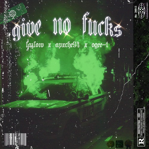 GIVE NO FUCKS Ft. APXCHE94, OGee-T