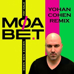 EDEN BEN ZAKEN עדן בן זקן - MuA-BET מועבט [YOHAN COHEN REMIX DEMO]