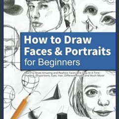*DOWNLOAD$$ 📕 How to Draw Faces and Portraits for Beginners: Learn to Draw Amazing and Realistic F