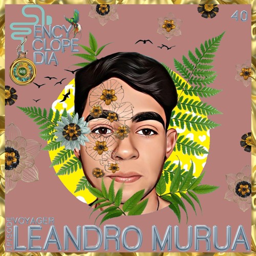 LEANDRO MURUA - VOYAGER - EPISODE 40 - ENCYCLOPEDIA 2022