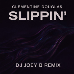 Clementine Douglas - Slippin' (DJ Joey B Remix)