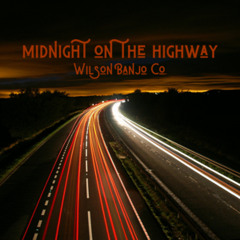Wilson Banjo Co. - "Midnight on the Highway"