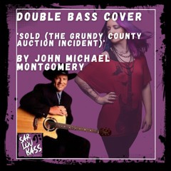 SOLD (The Grundy county auction incident) by John Michael Montgomery - Double Bass Cover