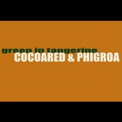 Cocoared & Phigroa - Green In Tangerine