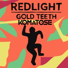 Redlight - Gold Teeth [DJ Komatose Bootleg] - FREE DOWNLOAD