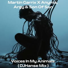 Martin Garrix X Anyma, Argy, Son Of Son - Voices In My Animals ( DJHanse Mix )(Freedownload)