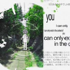 i can only exist in the context of you