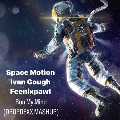 Space Motion & Ivan Gough Feenixpawl - Run My Mind (DROPDEXX MASHUP).