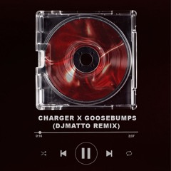 Charger X Goosebumps (DJMATTO REMIX)
