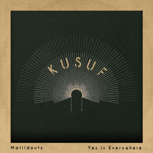 KUSUF#16 Matildoutz ⪮ Yes is everywhere