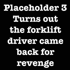 i got ran over by a forklift