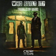Cronocops - Who Built It (Parallelus Remix) Free Download!