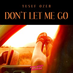 Yusuf Ozer - Don't Let Me Go