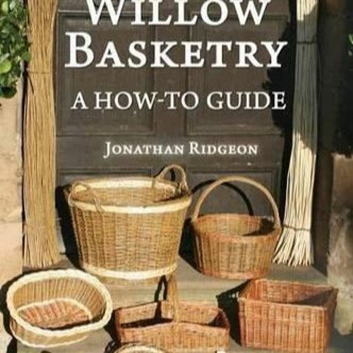 Stream episode free read Willow Basketry A HowTo Guide (Weaving