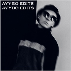 AYYBO EDITS/BOOTLEGS