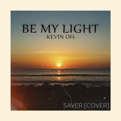 Be My Light - Kevin Oh [Cover By SAVER]