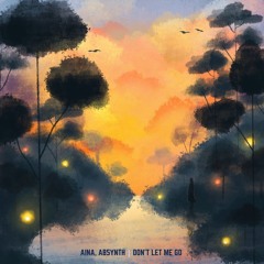 AB5YNTH, AINA - Don't Let Me Go