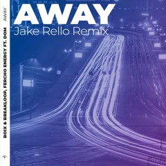 Boix & Breakloop, Fercho Energy ft. DOM - Away (Jake Rello Remix)