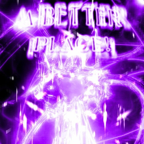 A BETTER PLACE! (Feat. NXVAMANE, RU1NED)