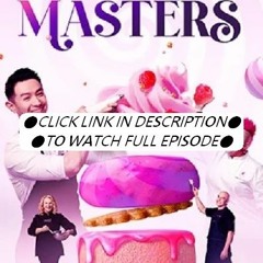 MasterChef: Dessert Masters Season 1 Episode 7 | FuLLEpisode -120X116118