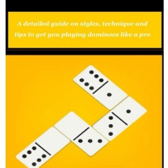 ✔ PDF ❤  FREE HOW TO PLAY DOMINOES: A detailed guide on styles, techni