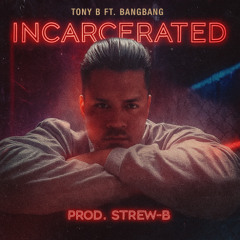 Tony B x Bang Bang - Ncarcerated (Prod. Strew-B)