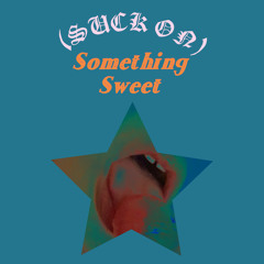 (SUCK ON) SOMETHING SWEET.m4a