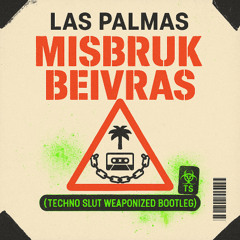 Las Palmas - Missbruk Beivras (Techno Slut Weaponized Remix)
