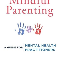 Kindle⚡online✔PDF Mindful Parenting: A Guide for Mental Health Practitioners