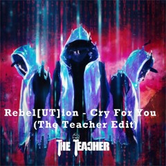 Rebel[UT]ion - Cry For You (The Teacher Edit) (Free Download)
