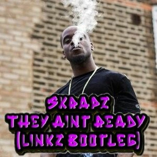 Skrapz - They Ain't ready (Linkz Bootleg) FREE DOWNLOAD