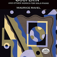 [Get] PDF √ Le Tombeau de Couperin and Other Works for Solo Piano by  Maurice Ravel K
